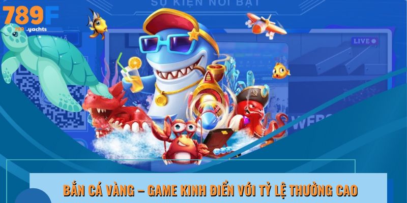 Bắn cá Vàng hạ cá vàng trúng buff, dễ thắng lớn mỗi lượt