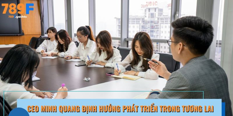 CEO Minh Quang định hình chiến lược mới, dẫn lối 789F phát triển
