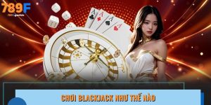 Chơi Blackjack như thế nào