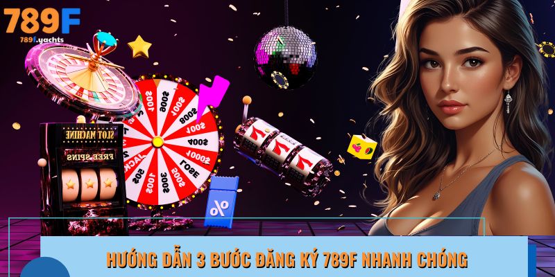 Đăng ký 789F - Tham gia ngay để mở khóa trải nghiệm cá cược đỉnh cao!