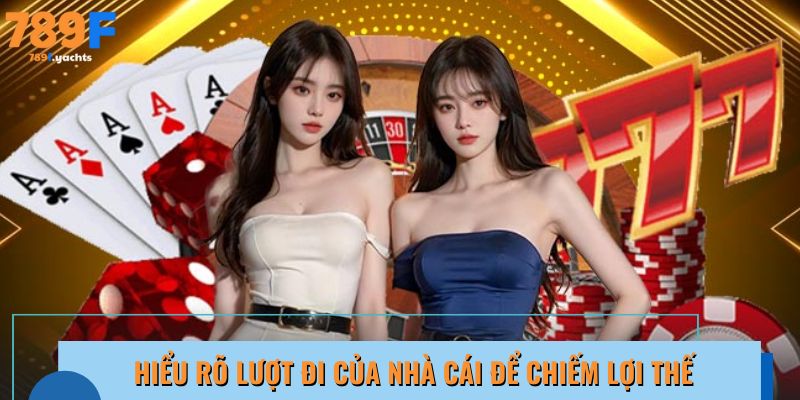 Hiểu rõ lượt đi của nhà cái để chiếm lợi thế