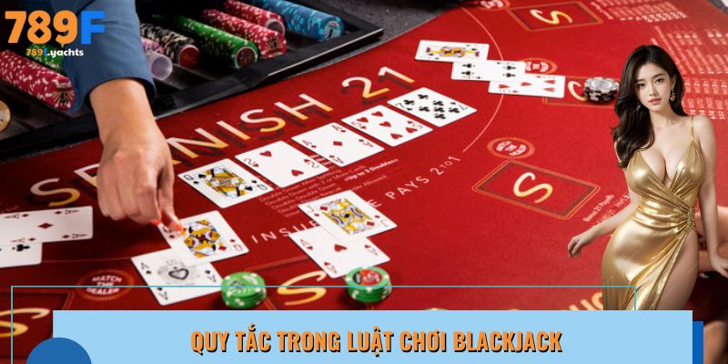 Một vài quy tắc nổi bật trong luật chơi Blackjack