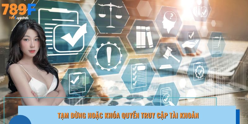 Tạm dừng hoặc khóa tạm thời quyền truy cập tài khoản