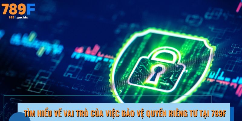 Tìm hiểu tầm quan trọng của việc bảo vệ quyền riêng tư 789f