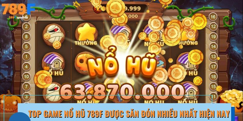 Top game quay hũ được săn đón nhiều nhất hiện nay 